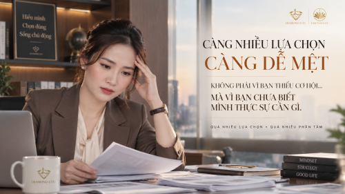 CÓ NHỮNG NGƯỜI KHÔNG THIẾU CƠ HỘI… NHƯNG CÀNG CÓ NHIỀU LỰA CHỌN, HỌ CÀNG MỆT.