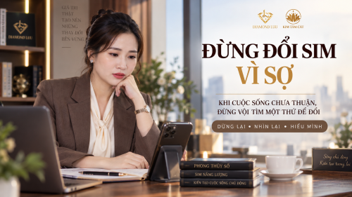 ĐỪNG ĐỔI SIM VÌ SỢ: KHI CUỘC SỐNG CHƯA THUẬN, HÃY HIỂU MÌNH TRƯỚC KHI THAY ĐỔI